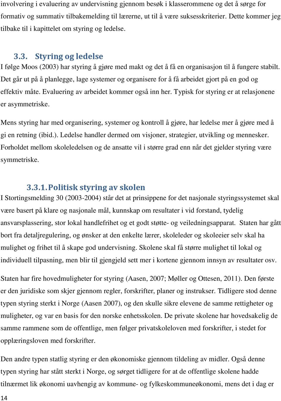 Det går ut på å planlegge, lage systemer og organisere for å få arbeidet gjort på en god og effektiv måte. Evaluering av arbeidet kommer også inn her.