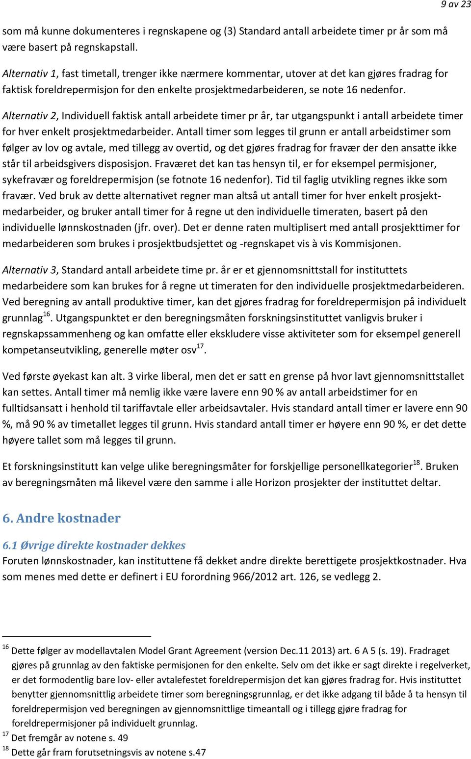 9 av 23 Alternativ 2, Individuell faktisk antall arbeidete timer pr år, tar utgangspunkt i antall arbeidete timer for hver enkelt prosjektmedarbeider.