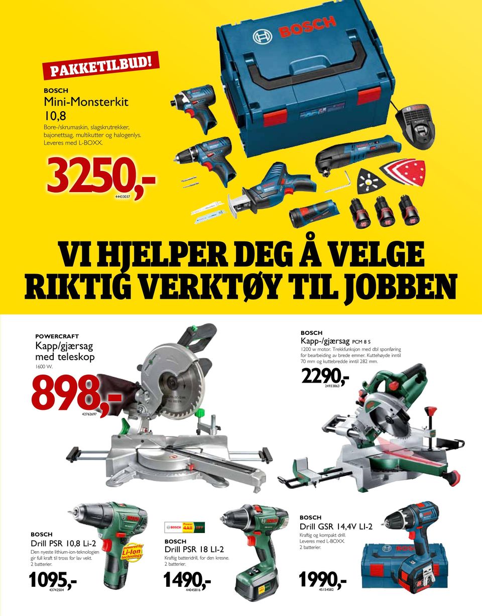 Kuttehøyde inntil 70 mm og kuttebredde inntil 282 mm. 2290,- 24933863 BOSCH Drill PSR 10,8 Li-2 Den nyeste lithium-ion-teknologien gir full kraft til tross for lav vekt. 2 batterier.