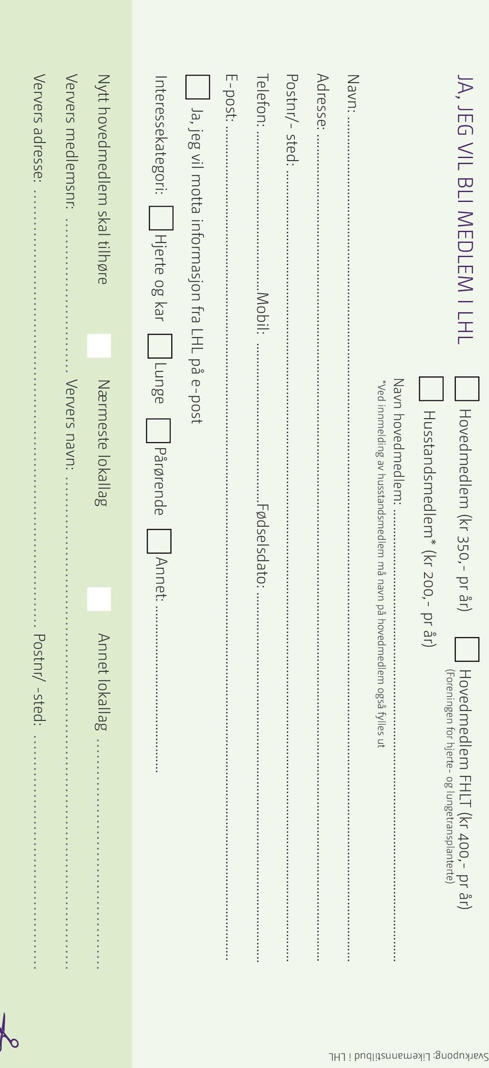 .. Telefon:...Mobil:...Fødselsdato:... E-post:... Ja, jeg vil motta informasjon fra LHL på e-post Interessekategori: Hjerte og kar Lunge Pårørende Annet:.