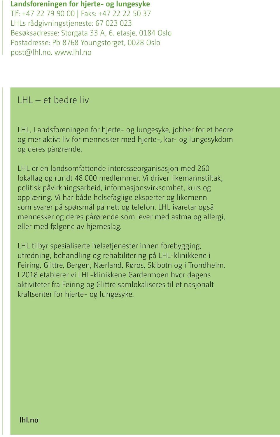 no, www.lhl.no LHL et bedre liv LHL, Landsforeningen for hjerte- og lungesyke, jobber for et bedre og mer aktivt liv for mennesker med hjerte-, kar- og lungesykdom og deres pårørende.