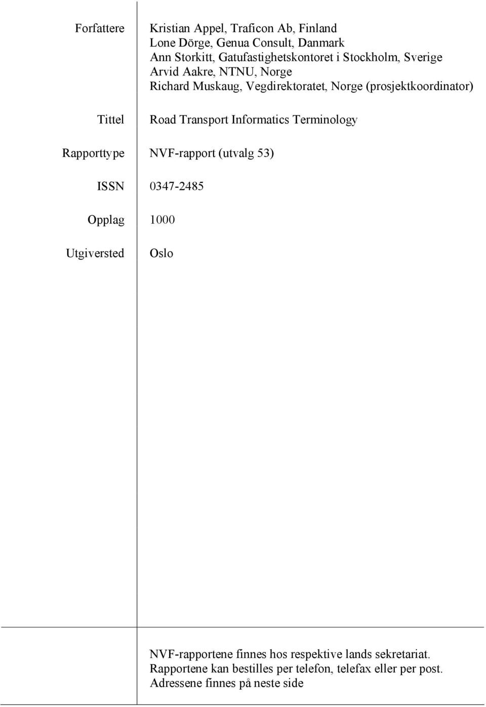 (prosjektkoordinator) Road Transport Informatics Terminology Rapporttype NVF-rapport (utvalg 53) ISSN 0347-2485 Opplag 1000