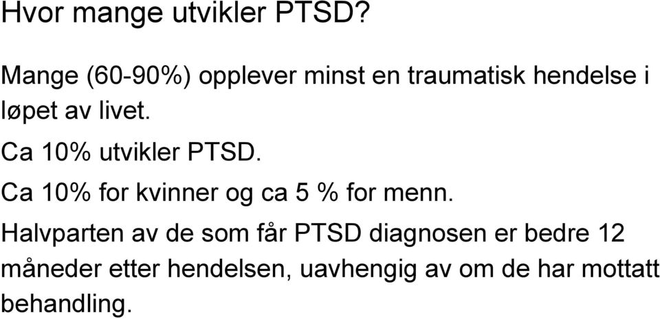 Ca 10% utvikler PTSD. Ca 10% for kvinner og ca 5 % for menn.