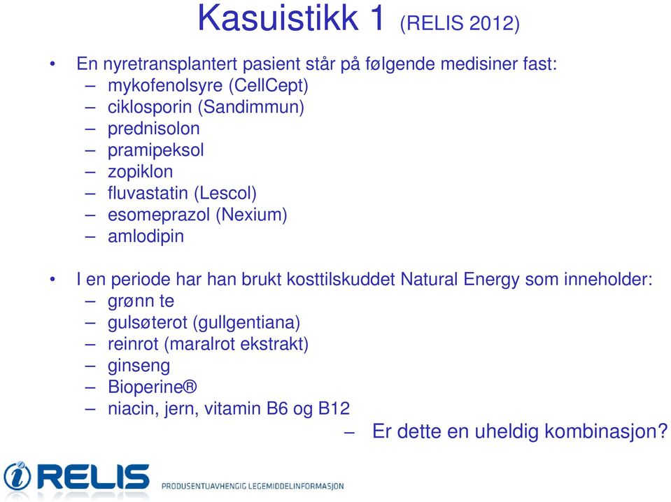 amlodipin I en periode har han brukt kosttilskuddet Natural Energy som inneholder: grønn te gulsøterot