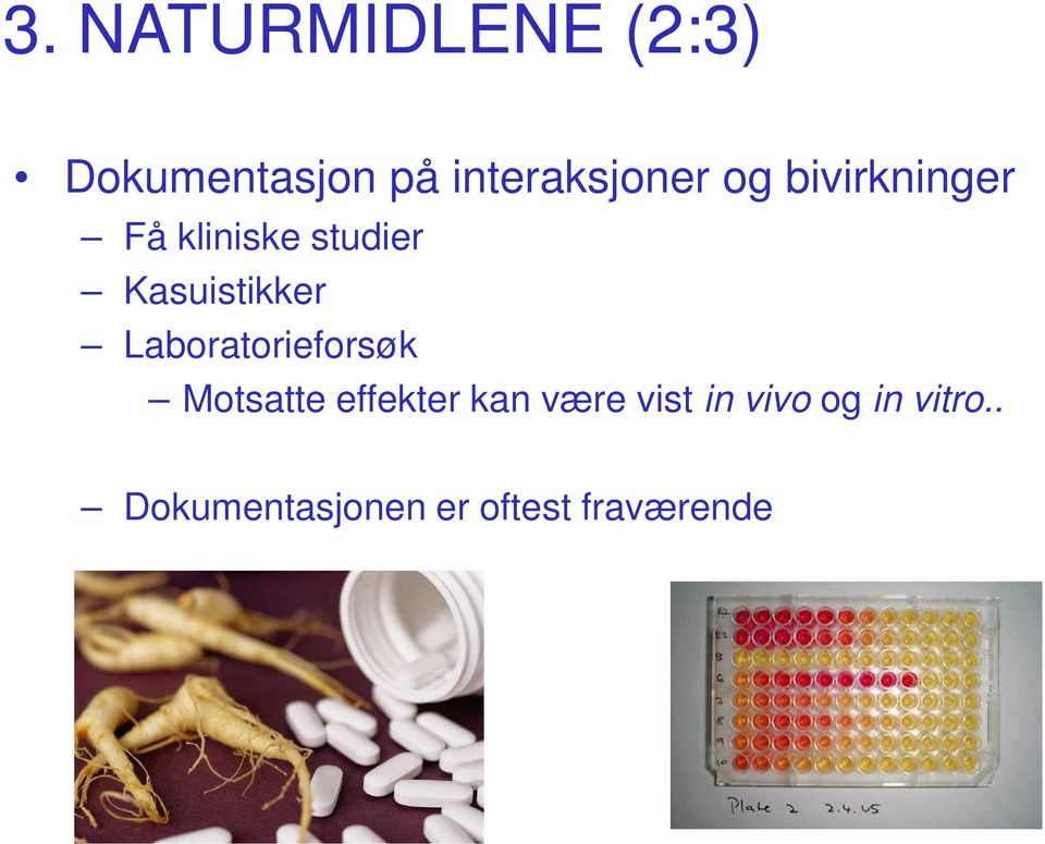 Laboratorieforsøk Motsatte effekter kan være vist in