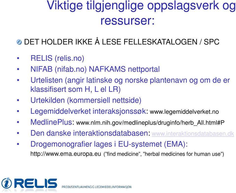 nettside) Legemiddelverket interaksjonssøk: www.legemiddelverket.no MedlinePlus: www.nlm.nih.gov/medlineplus/druginfo/herb_all.