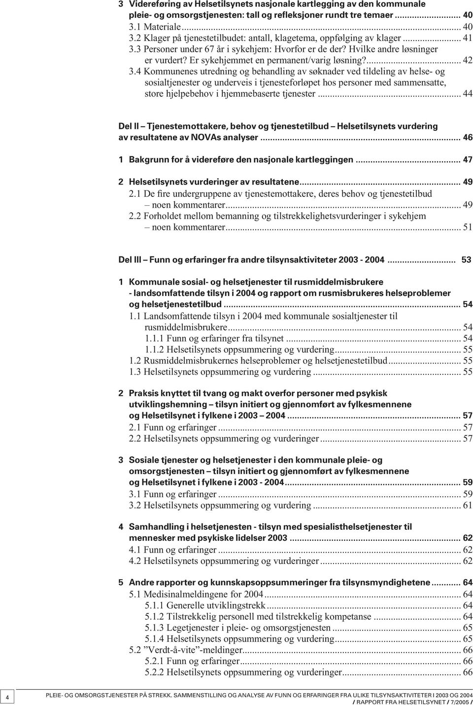 Er sykehjemmet en permanent/varig løsning?... 42 3.