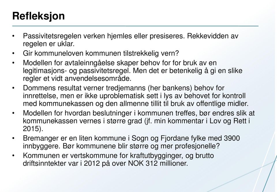 Dommens resultat verner tredjemanns (her bankens) behov for innrettelse, men er ikke uproblematisk sett i lys av behovet for kontroll med kommunekassen og den allmenne tillit til bruk av offentlige