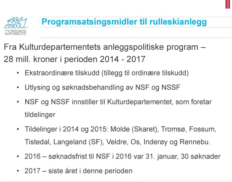NSSF NSF og NSSF innstiller til Kulturdepartementet, som foretar tildelinger Tildelinger i 2014 og 2015: Molde (Skaret),