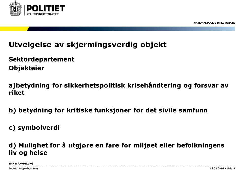 funksjoner for det sivile samfunn c) symbolverdi d) Mulighet for å utgjøre en fare