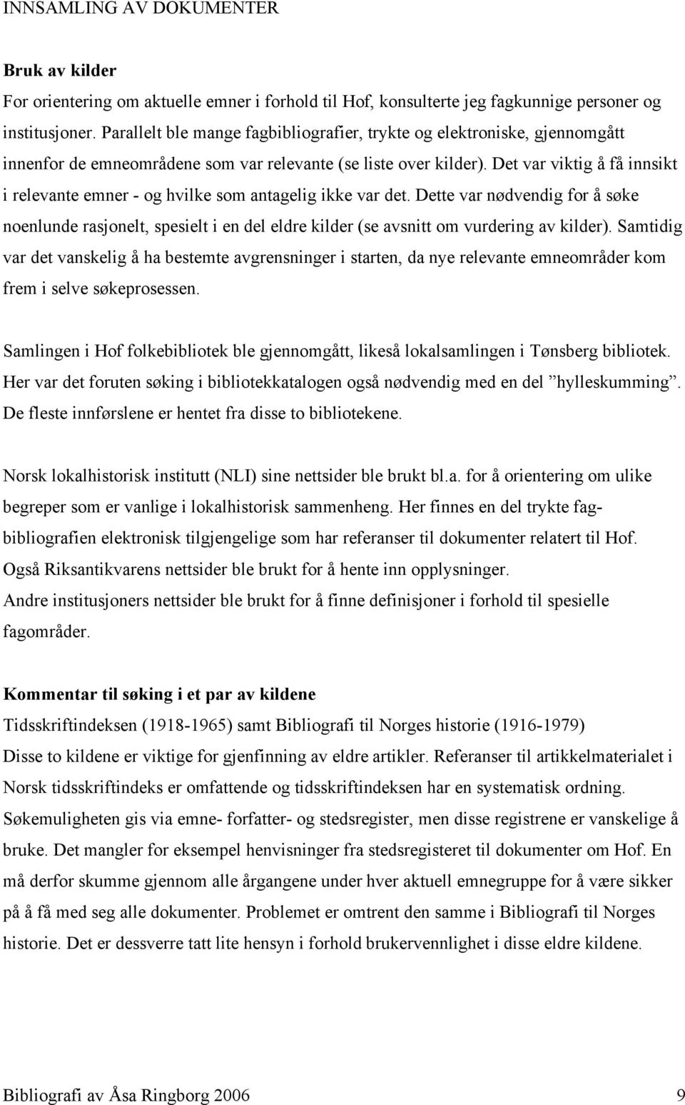 Det var viktig å få innsikt i relevante emner - og hvilke som antagelig ikke var det.