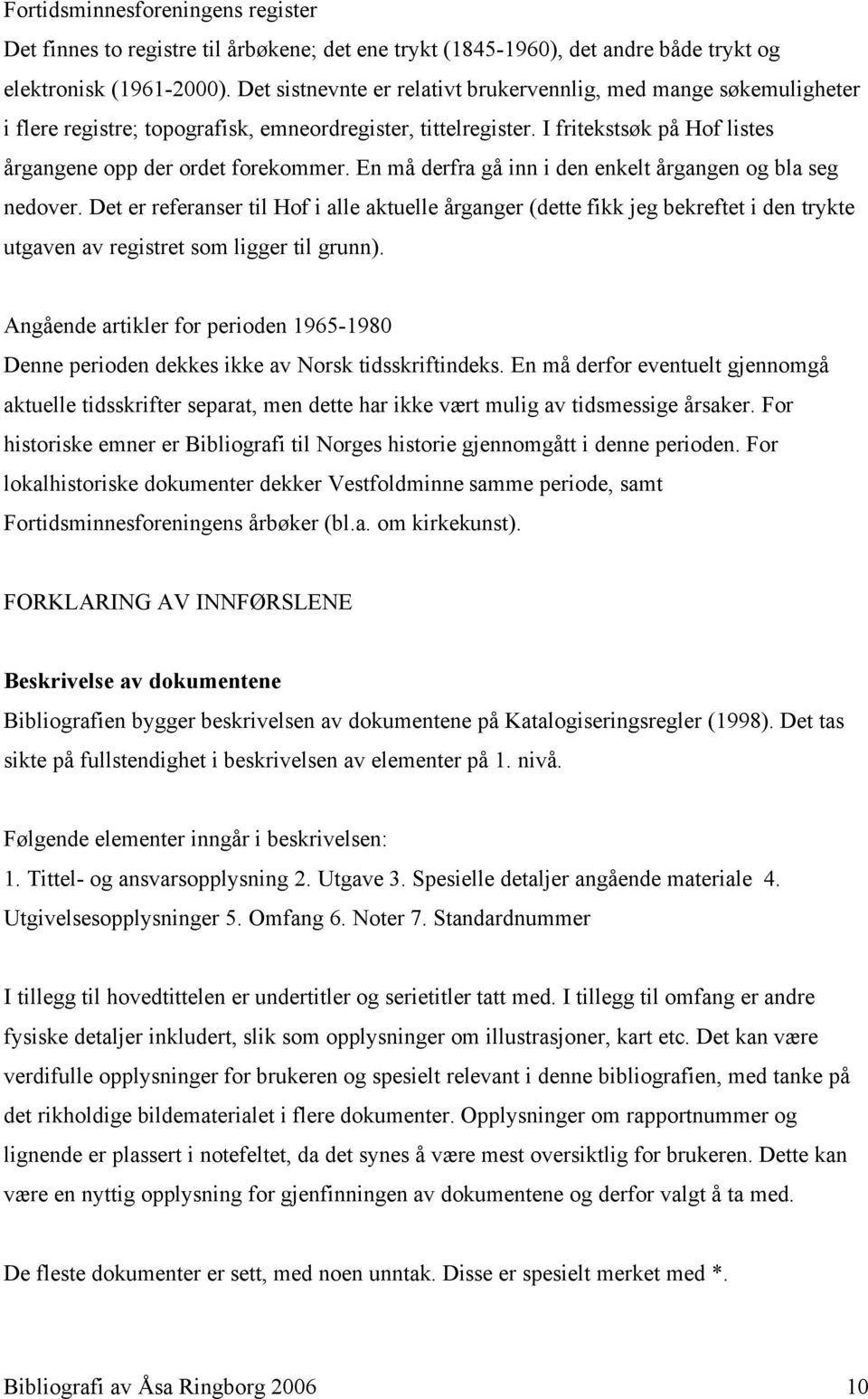 En må derfra gå inn i den enkelt årgangen og bla seg nedover. Det er referanser til Hof i alle aktuelle årganger (dette fikk jeg bekreftet i den trykte utgaven av registret som ligger til grunn).