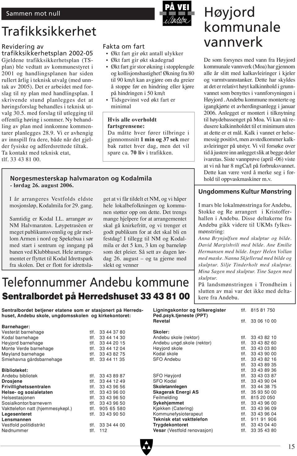 Ny behandling av plan med innkomne kommentarer planlegges 28.9. Vi er avhengig av innspill fra dere, både når det gjelder fysiske og adferdsrettede tiltak. Ta kontakt med teknisk etat, tlf.