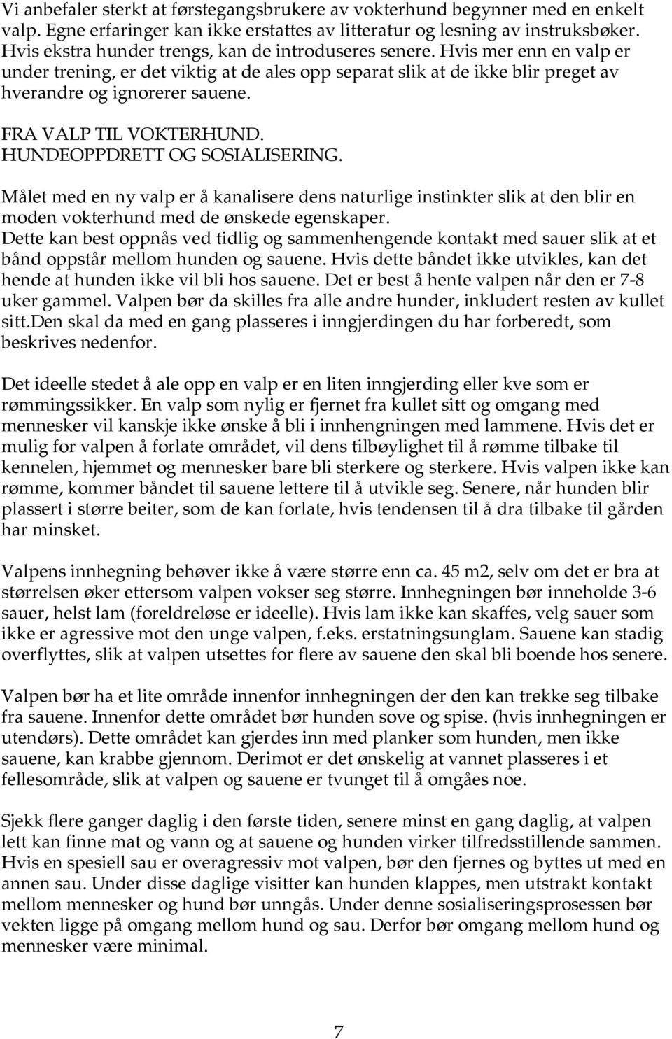 FRA VALP TIL VOKTERHUND. HUNDEOPPDRETT OG SOSIALISERING. Målet med en ny valp er å kanalisere dens naturlige instinkter slik at den blir en moden vokterhund med de ønskede egenskaper.