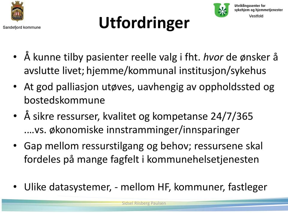 oppholdssted og bostedskommune Å sikre ressurser, kvalitet og kompetanse 24/7/365. vs.