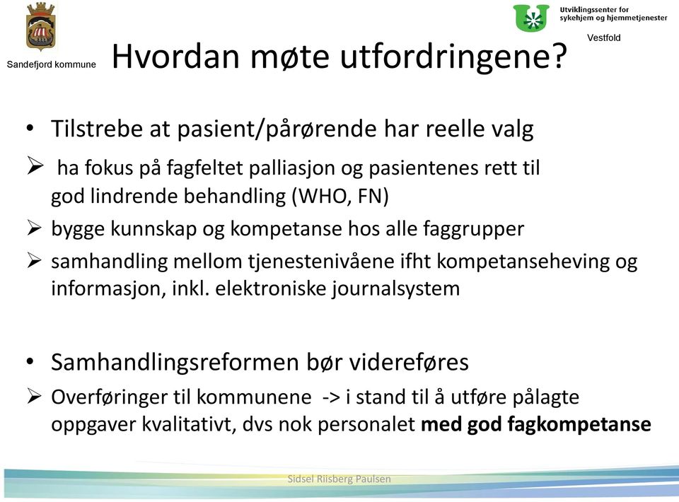 behandling (WHO, FN) bygge kunnskap og kompetanse hos alle faggrupper samhandling mellom tjenestenivåene ifht