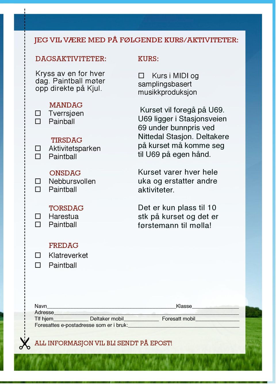 U69 ligger i Stasjonsveien 69 under bunnpris ved Nittedal Stasjon. Deltakere på kurset må komme seg til U69 på egen hånd.