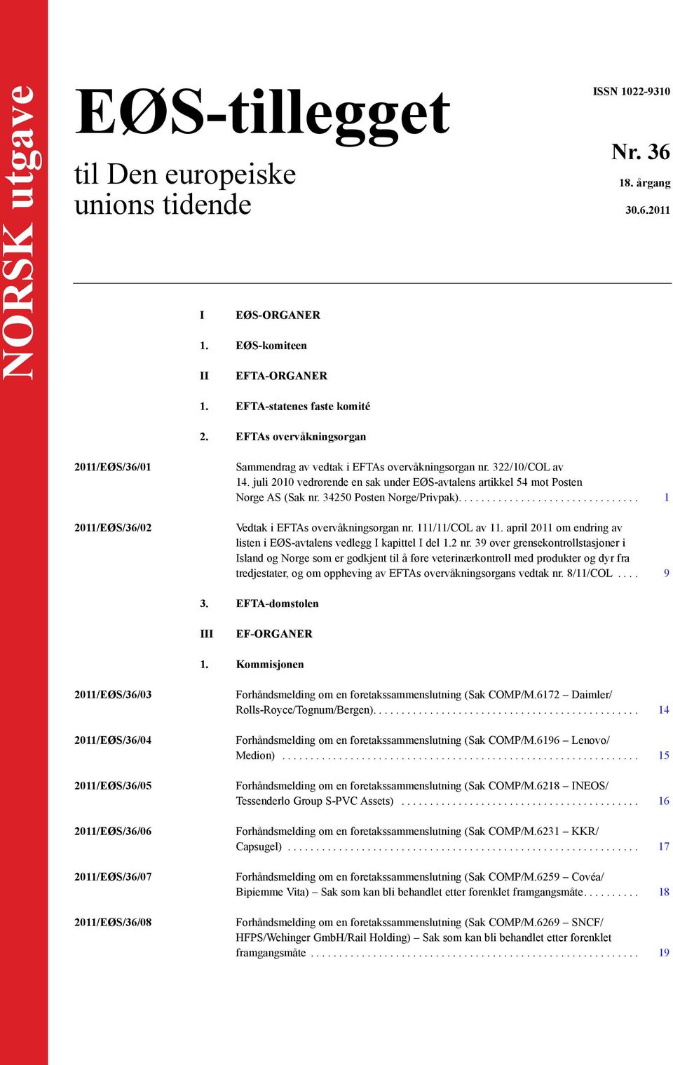 juli 2010 vedrørende en sak under EØS-avtalens artikkel 54 mot Posten Norge AS (Sak nr. 34250 Posten Norge/Privpak).... 1 Vedtak i EFTAs overvåkningsorgan nr. 111/11/COL av 11.