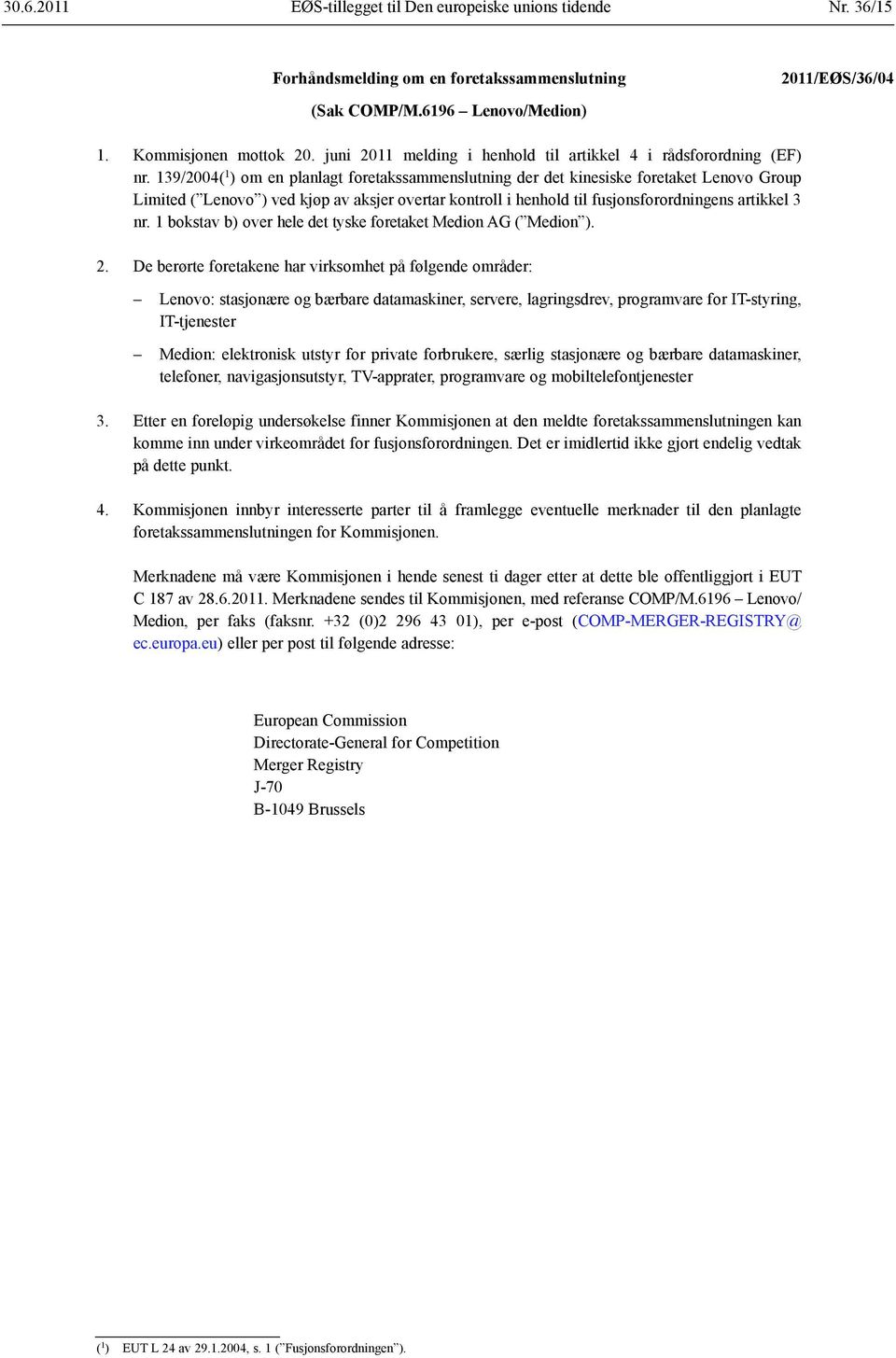 139/2004( 1 ) om en planlagt foretakssammenslutning der det kinesiske foretaket Lenovo Group Limited ( Lenovo ) ved kjøp av aksjer overtar kontroll i henhold til fusjonsforordningens artikkel 3 nr.