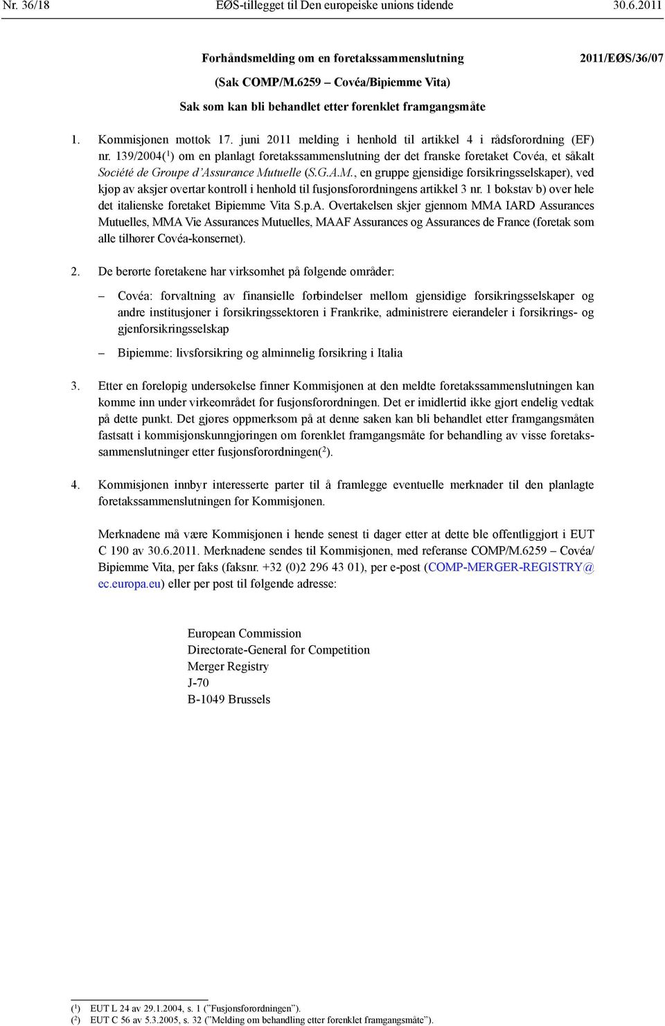 139/2004( 1 ) om en planlagt foretakssammenslutning der det franske foretaket Covéa, et såkalt Société de Groupe d Assurance Mu