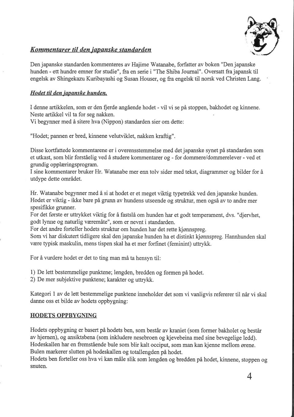 I denne artikkelen, som er den fierde angående hodet - vil vi se på stoppen, bakhodet og kinnene. Neste artikkel vil ta for seg nakken.