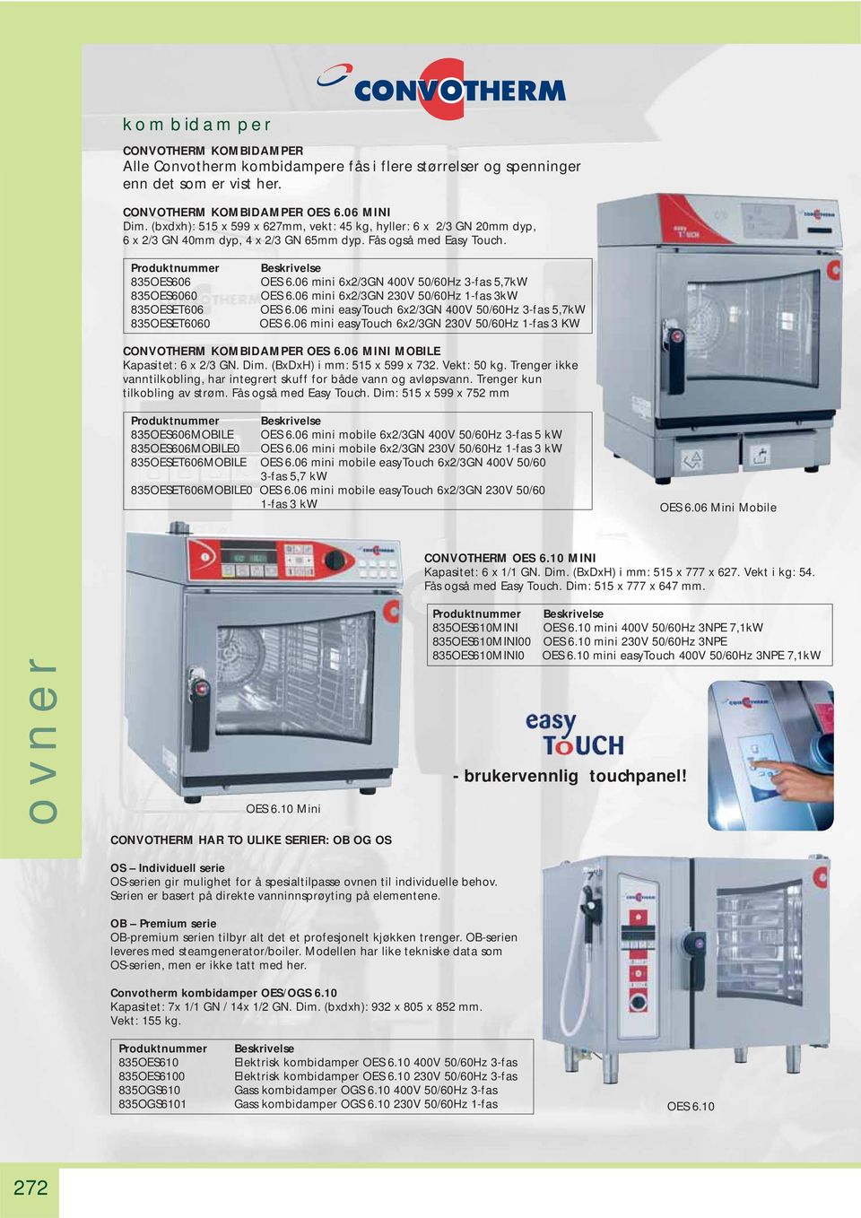 06 mini 6x2/3GN 400V 50/60Hz 3-fas 5,7kW OES 6.06 mini 6x2/3GN 230V 50/60Hz 1-fas 3kW OES 6.06 mini easytouch 6x2/3GN 400V 50/60Hz 3-fas 5,7kW OES 6.