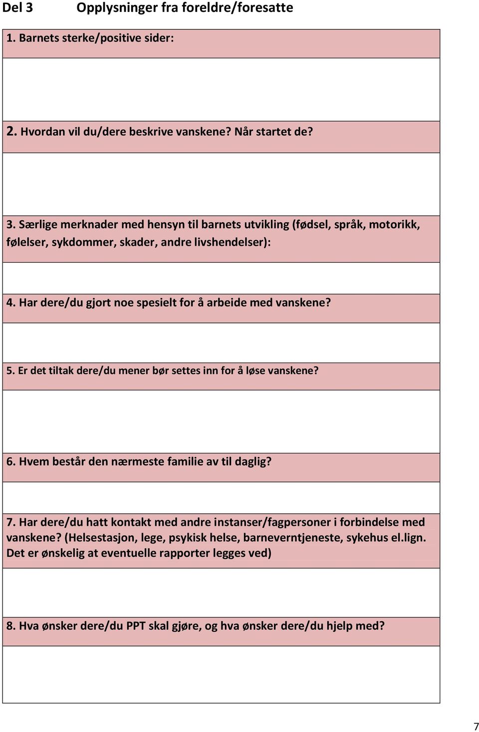 Har dere/du hatt kontakt med andre instanser/fagpersoner i forbindelse med vanskene? (Helsestasjon, lege, psykisk helse, barneverntjeneste, sykehus el.lign.