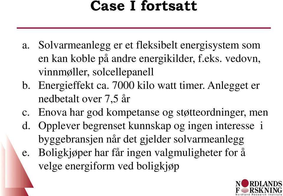 Enova har god kompetanse og støtteordninger, men d.