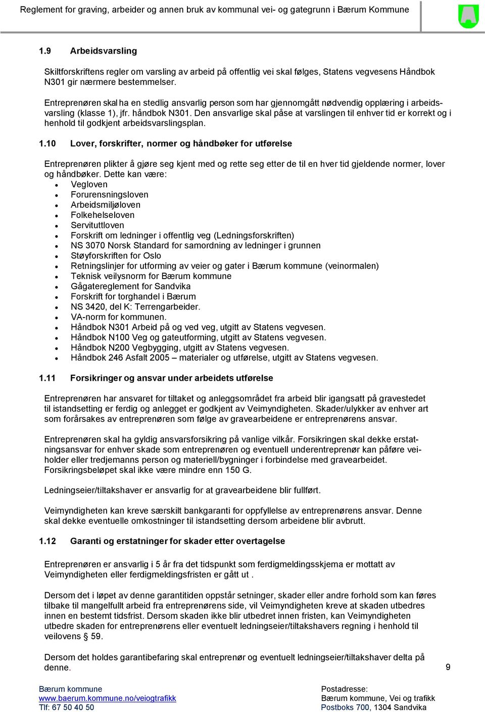 Den ansvarlige skal påse at varslingen til enhver tid er korrekt og i henhold til godkjent arbeidsvarslingsplan. 1.