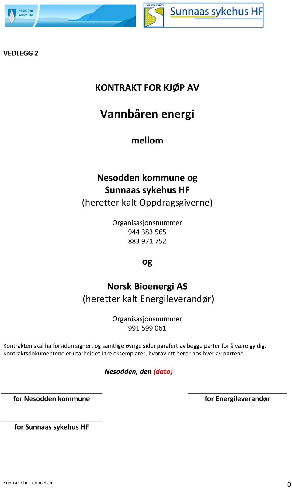 Kontrakten skal ha forsiden signert og samtlige øvrige sider parafert av begge parter for å være gyldig.