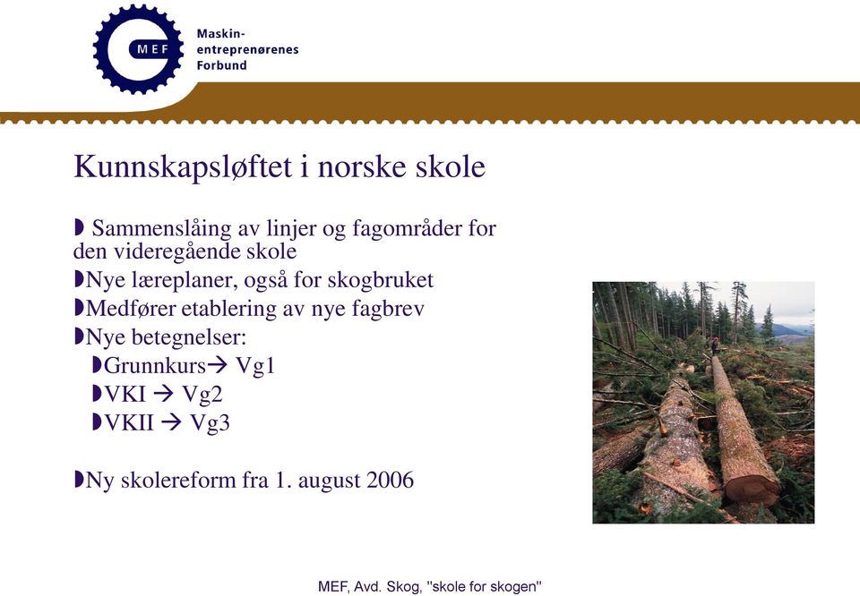 for skogbruket Medfører etablering av nye fagbrev Nye