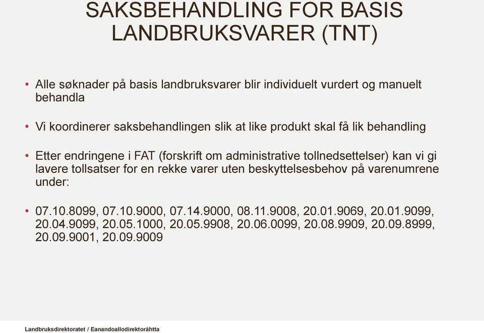 tollnedsettelser) kan vi gi lavere tollsatser for en rekke varer uten beskyttelsesbehov på varenumrene under: 07.10.8099, 07.10.9000, 07.