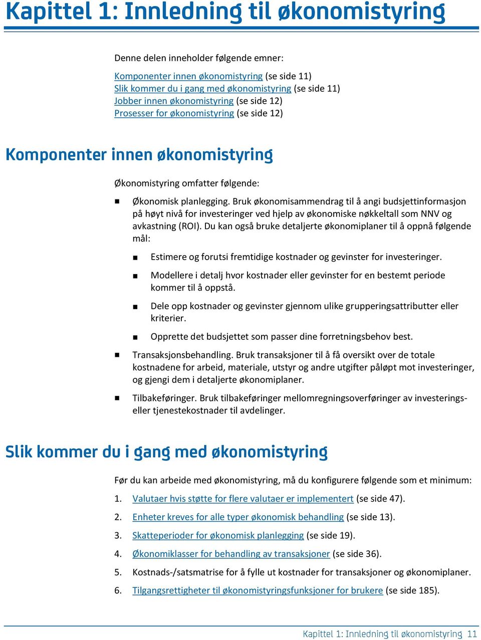 Bruk økonomisammendrag til å angi budsjettinformasjon på høyt nivå for investeringer ved hjelp av økonomiske nøkkeltall som NNV og avkastning (ROI).