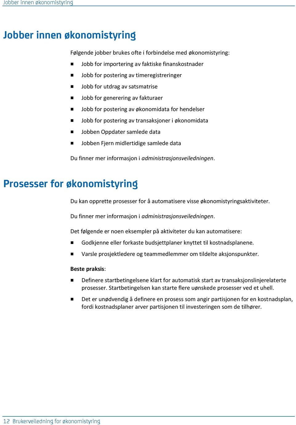 samlede data Jobben Fjern midlertidige samlede data Du finner mer informasjon i administrasjonsveiledningen.