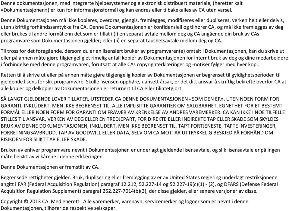 Denne Dokumentasjonen er konfidensiell og tilhører CA, og må ikke fremlegges av deg eller brukes til andre formål enn det som er tillat i (i) en separat avtale mellom deg og CA angående din bruk av