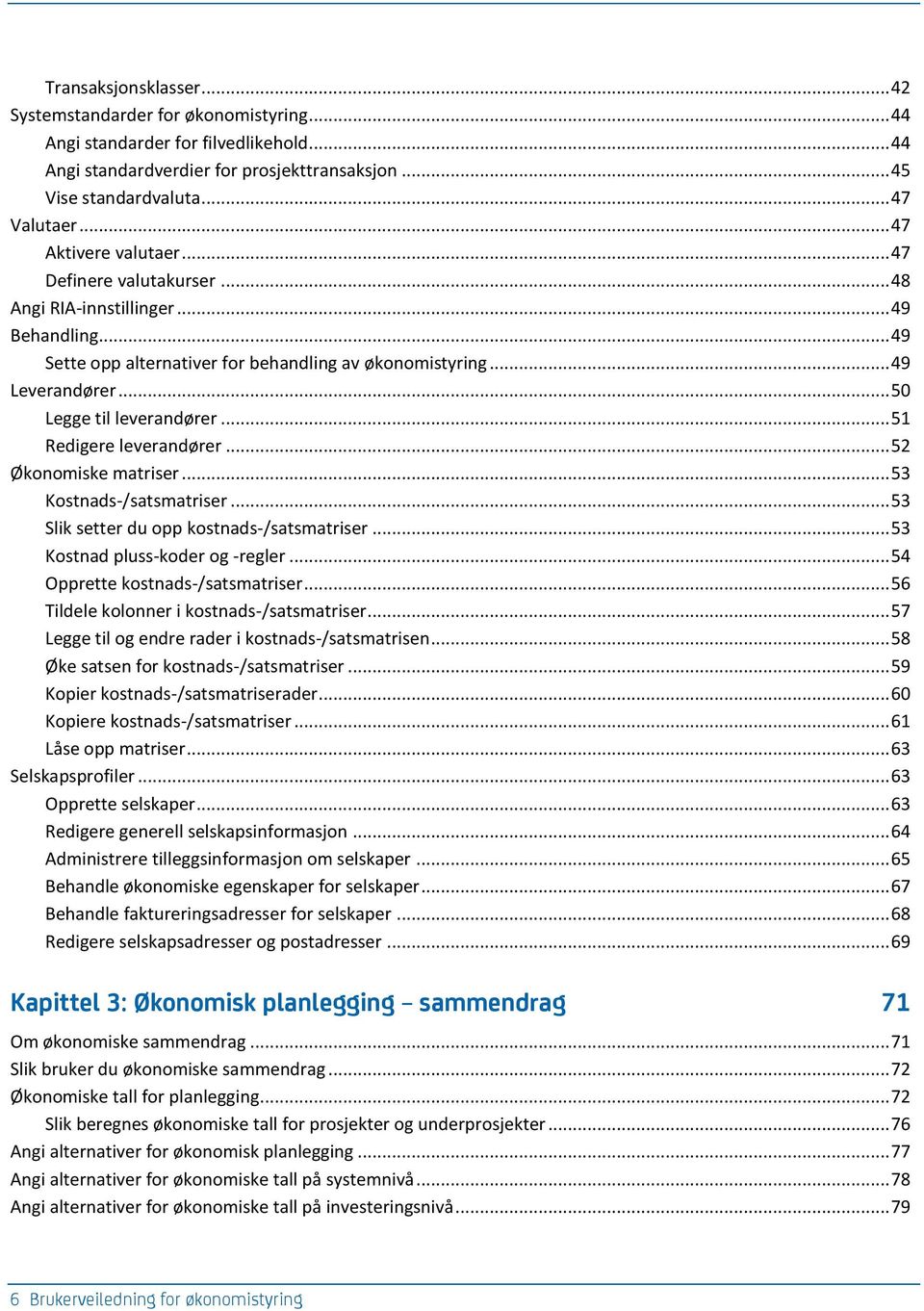 .. 50 Legge til leverandører... 51 Redigere leverandører... 52 Økonomiske matriser... 53 Kostnads-/satsmatriser... 53 Slik setter du opp kostnads-/satsmatriser... 53 Kostnad pluss-koder og -regler.