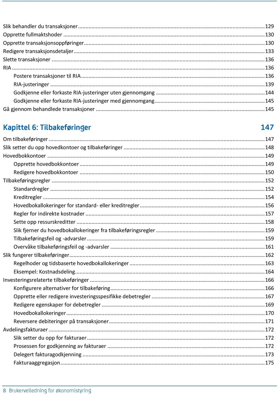 .. 145 Gå gjennom behandlede transaksjoner... 145 Kapittel 6: Tilbakeføringer 147 Om tilbakeføringer... 147 Slik setter du opp hovedkontoer og tilbakeføringer... 148 Hovedbokkontoer.