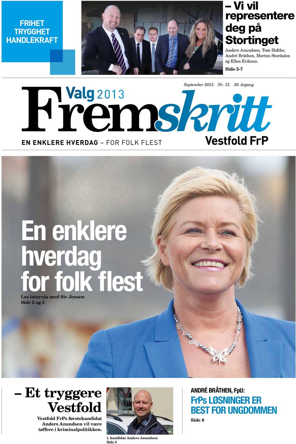 årgang En enklere hverdag for folk flest Les intervju med Siv Jensen Side 2 og 3 Et tryggere Vestfold Vestfold