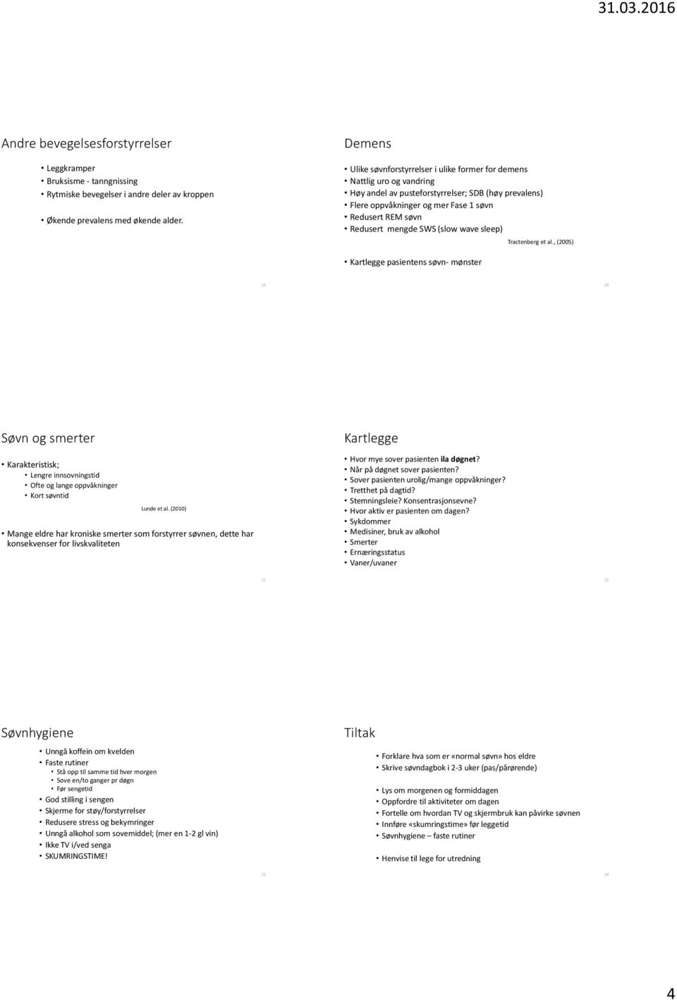 mengde SWS (slow wave sleep) Kartlegge pasientens søvn- mønster Tractenberg et al.