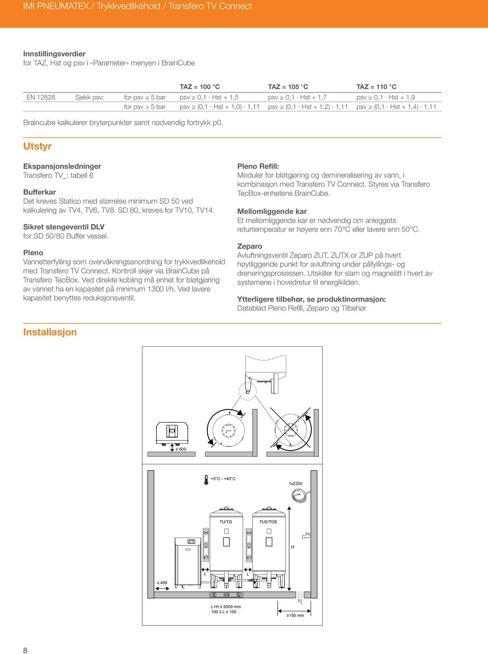 p0. Utstyr Ekspansjonsledninger Transfero TV_: tabell 6 Bufferkar Det kreves Statico med størrelse minimum SD ved kalkulering av TV4, TV6, TV8. SD 80, kreves for TV10, TV14.