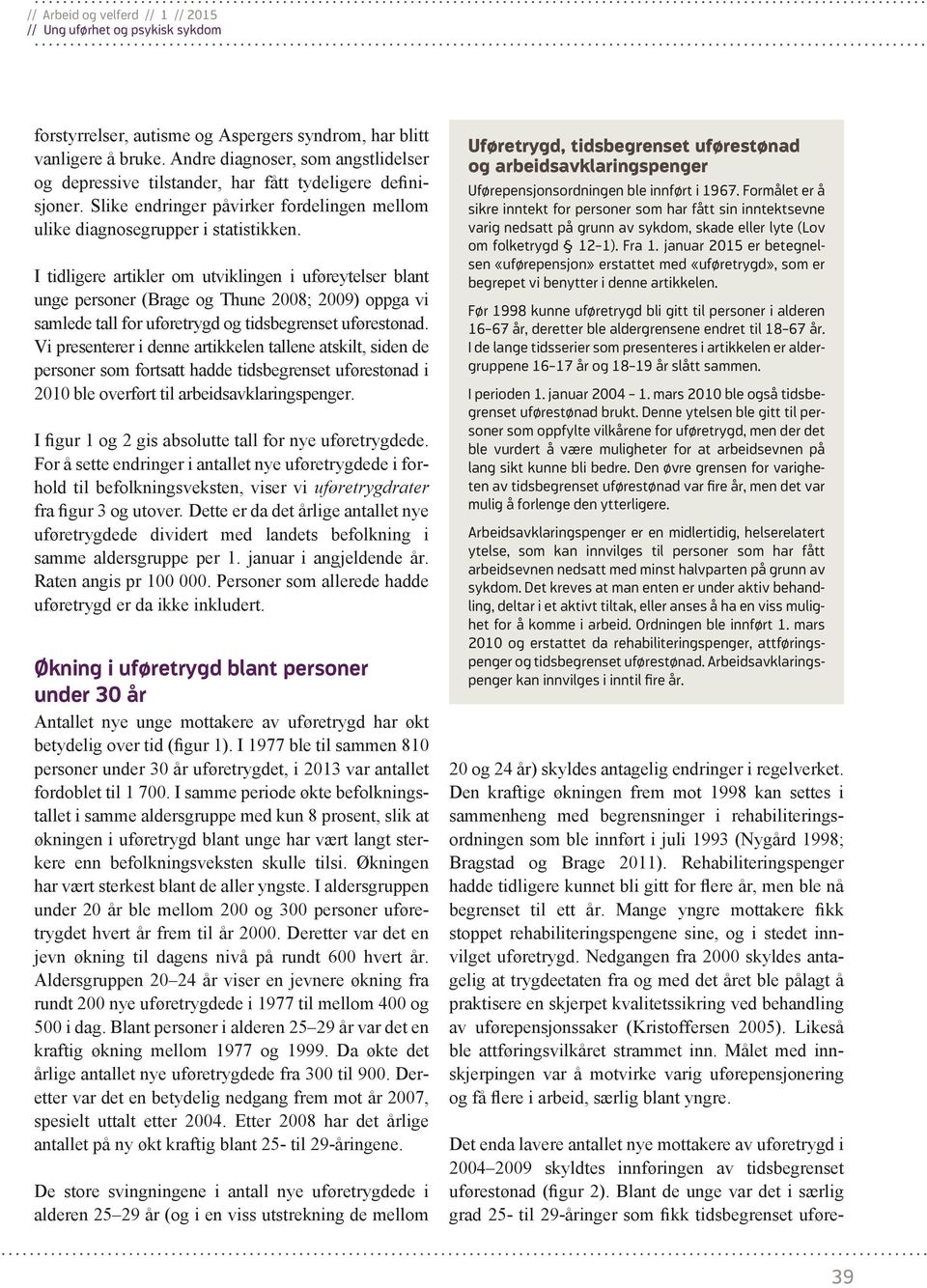 Andre diagnoser, som angstlidelser og depressive tilstander, har fått tydeligere definisjoner. Slike endringer påvirker fordelingen mellom ulike diagnosegrupper i statistikken.