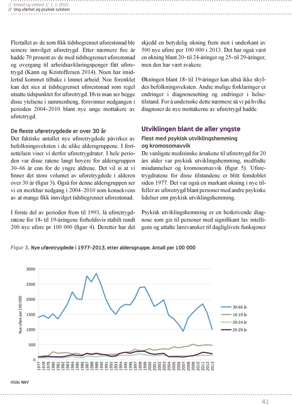 Noen har imidlertid kommet tilbake i lønnet arbeid. Noe forenklet kan det sies at tidsbegrenset uførestønad som regel utsatte tidspunktet for uføretrygd.