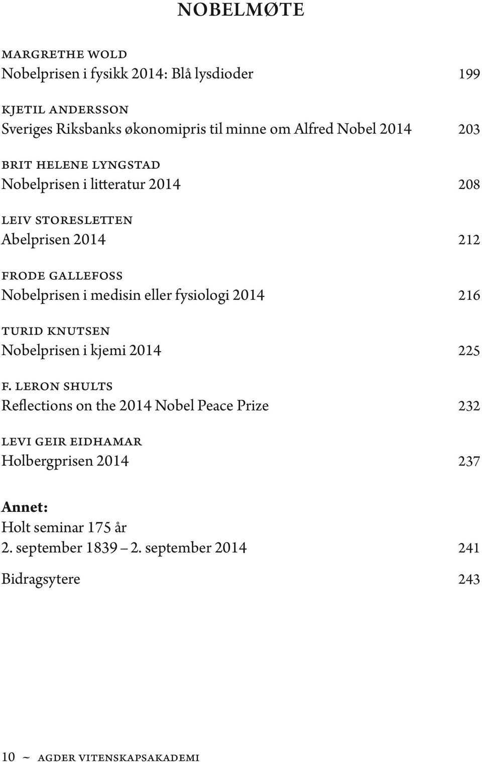 medisin eller fysiologi 2014 216 Turid Knutsen Nobelprisen i kjemi 2014 225 F.