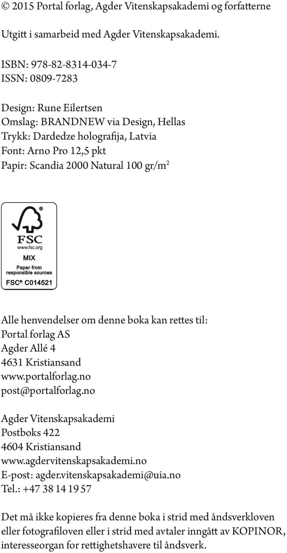 gr/m 2 Alle henvendelser om denne boka kan rettes til: Portal forlag AS Agder Allé 4 4631 Kristiansand www.portalforlag.no post@portalforlag.