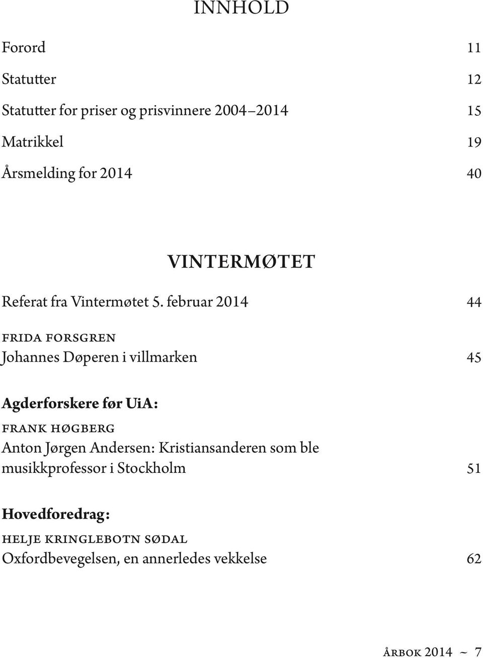 februar 2014 44 Frida Forsgren Johannes Døperen i villmarken 45 Agderforskere før UiA: Frank Høgberg Anton