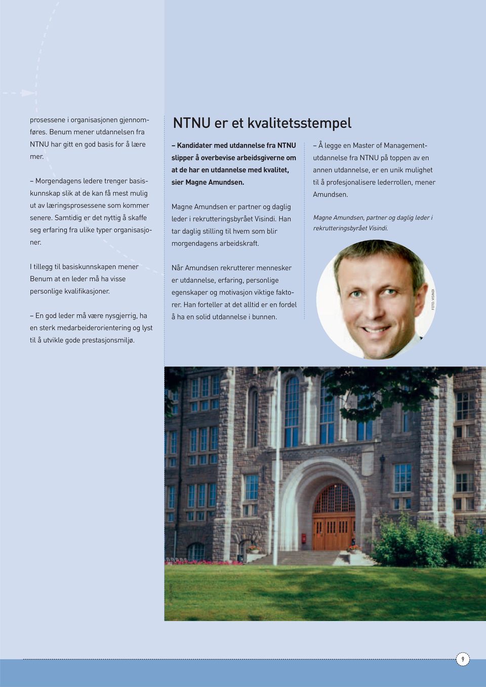 NTNU er et kvalitetsstempel Kandidater med utdannelse fra NTNU Å legge en Master of Managementutdannelse fra NTNU på toppen av en slipper å overbevise arbeidsgiverne om at de har en utdannelse med