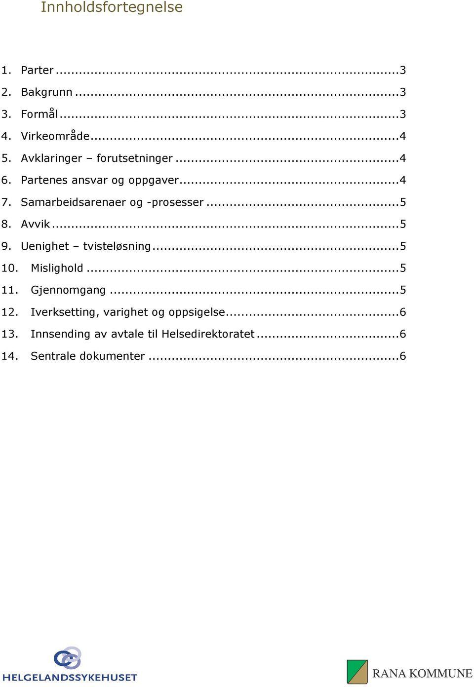 Samarbeidsarenaer og -prosesser...5 8. Avvik...5 9. Uenighet tvisteløsning...5 10. Mislighold...5 11.