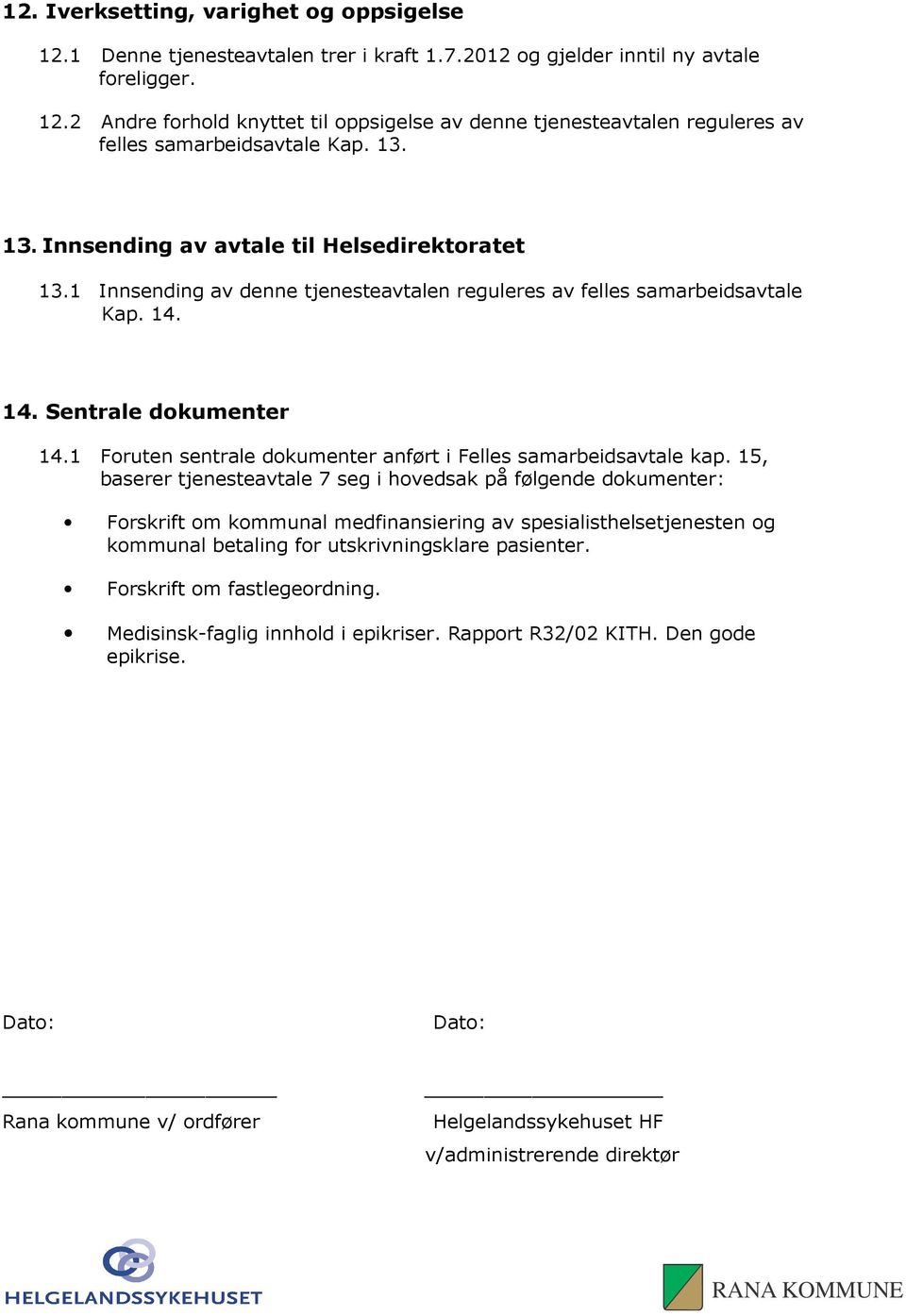 1 Foruten sentrale dokumenter anført i Felles samarbeidsavtale kap.