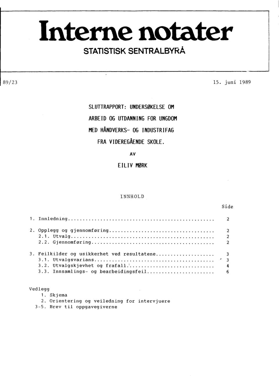 AV EILIV MØRK INNHOLD. Innledning 2 2. Opplegg og gjennomføring 2 2.. Utvalg 2 2.2. Gjennomføring 2 3.