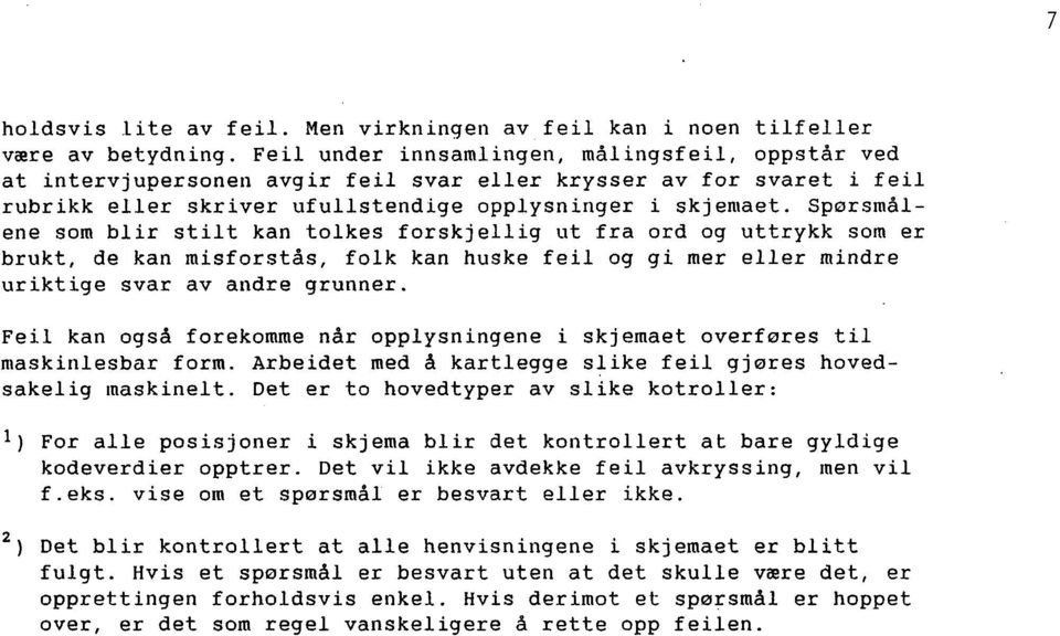 Spørsmålene som blir stilt kan tolkes forskjellig ut fra ord og uttrykk som er brukt, de kan misforstås, folk kan huske feil og gi mer eller mindre uriktige svar av andre grunner.